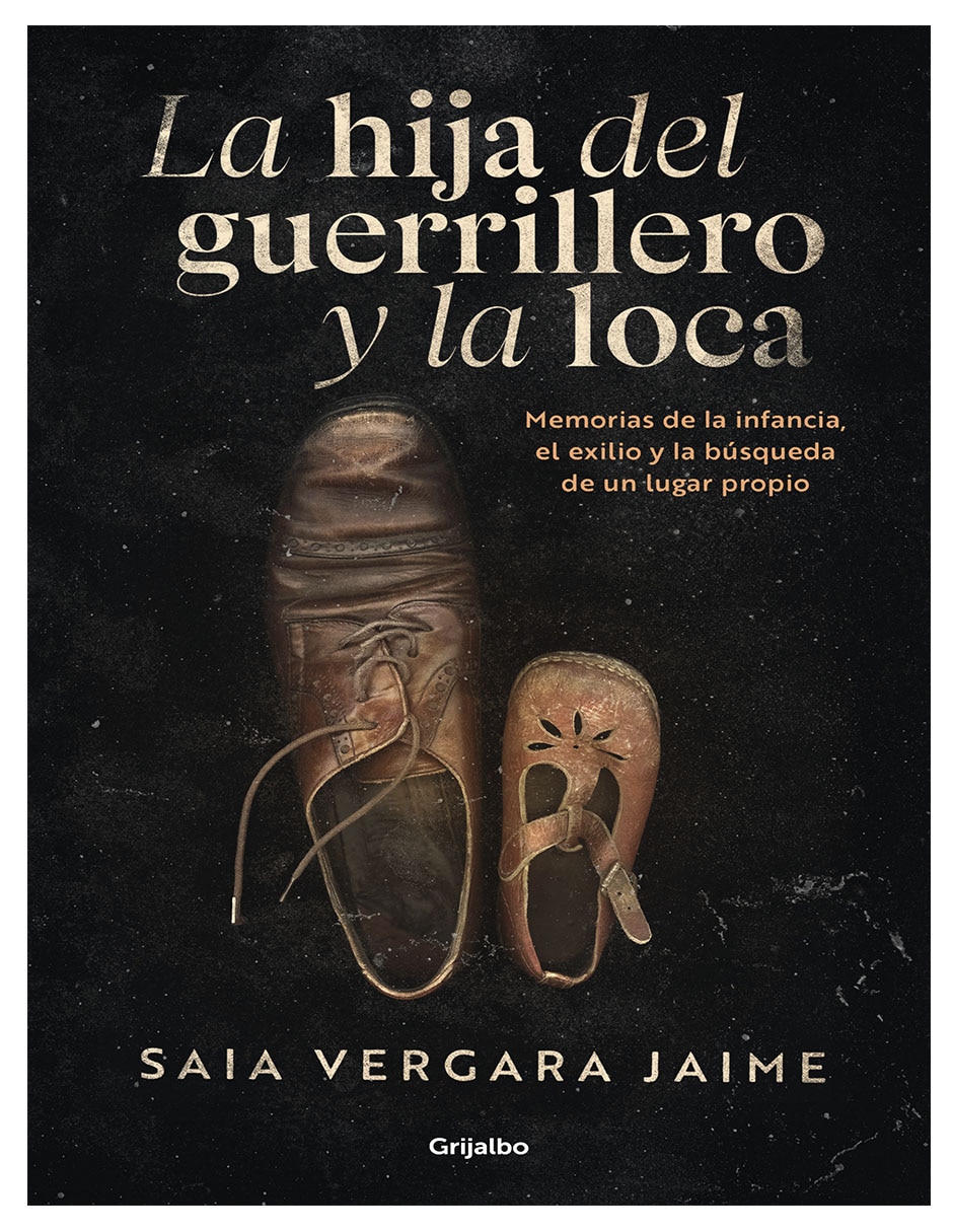 Libro La Hija Del Guerrillero Y La Loca Exilio E Infancia () De Saia Vergara Jaime
