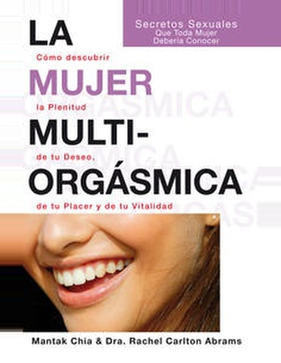 Libro La Mujer Multiorgásmica: Secretos Sexuales Que Toda Mujer Debería Conocer De Rachel Carlton Abrams