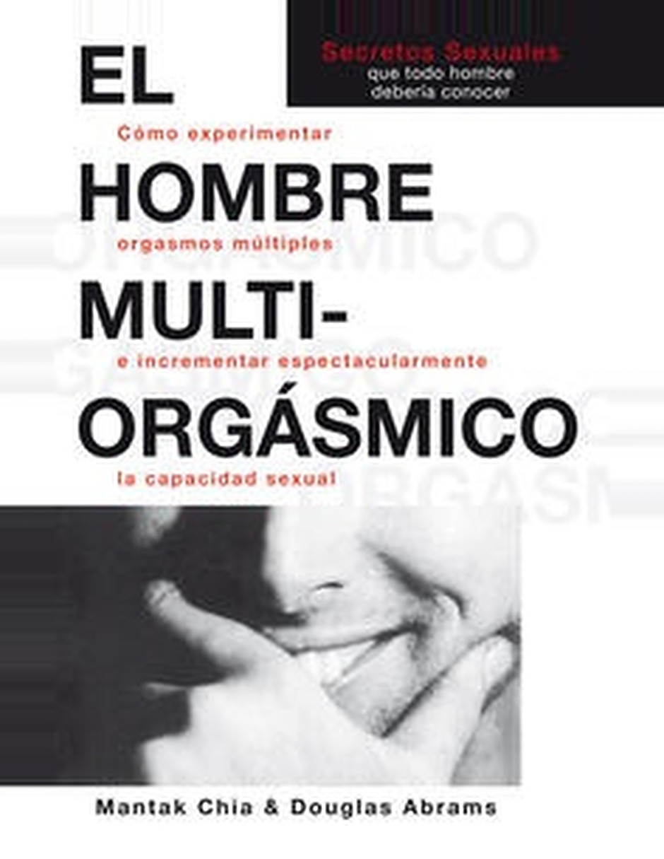 Libro El Hombre Multiorgásmico: Secretos Sexuales Que Todo Hombre Debería Conocer De Mantak Chia Libro El Hombre Multiorgásmico: Secretos Sexuales Que Todo Hombre Debería Conocer De Mantak Chia
