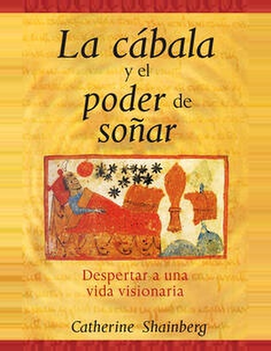 Libro La Cábala Y El Poder De Soñar: Despertar A Una Vida Visionaria De Catherine Shainberg Libro La Cábala Y El Poder De Soñar: Despertar A Una Vida Visionaria De Catherine Shainberg