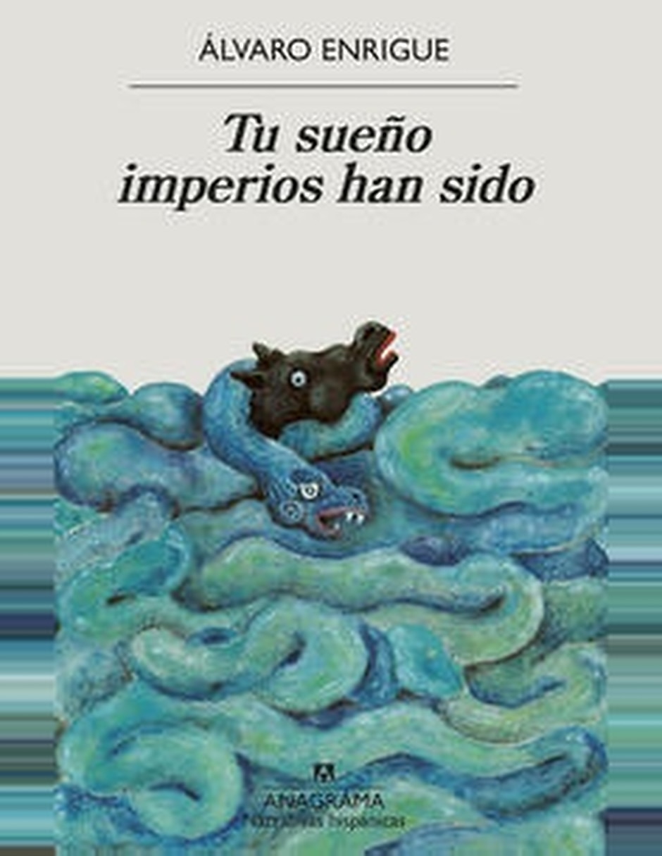 Libro Tu Sueño Imperios Han Sido De Alvaro Enrigue Libro Tu Sueño Imperios Han Sido De Alvaro Enrigue