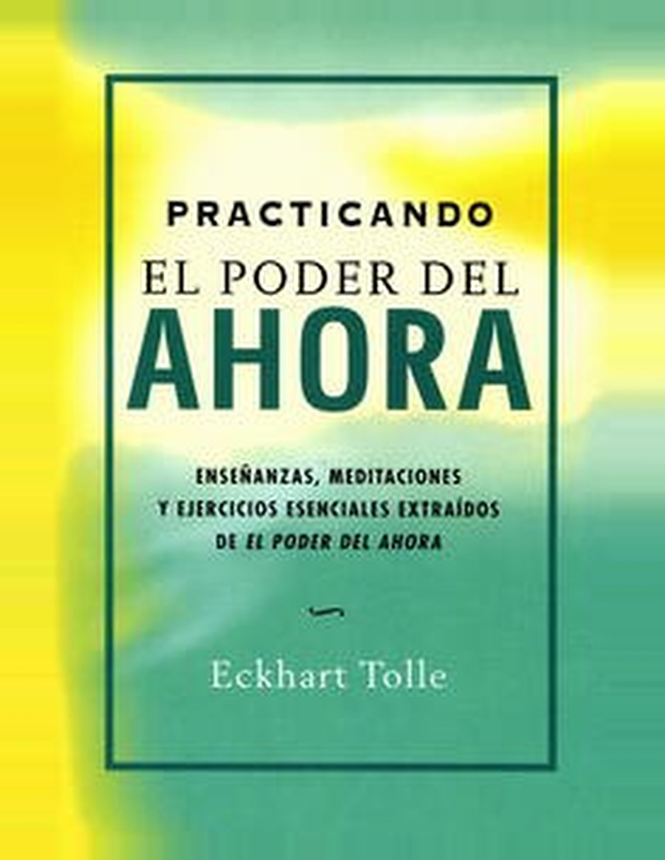 Libro Practicando El Poder Del Ahora De Eckhart Tolle Libro Practicando El Poder Del Ahora De Eckhart Tolle
