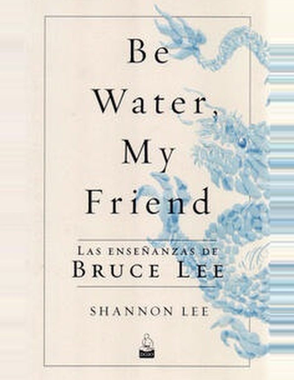 Libro Be Water My Friend. Las Enseñanzas De Bruce Lee De Shannon Lee Libro Be Water My Friend. Las Enseñanzas De Bruce Lee De Shannon Lee