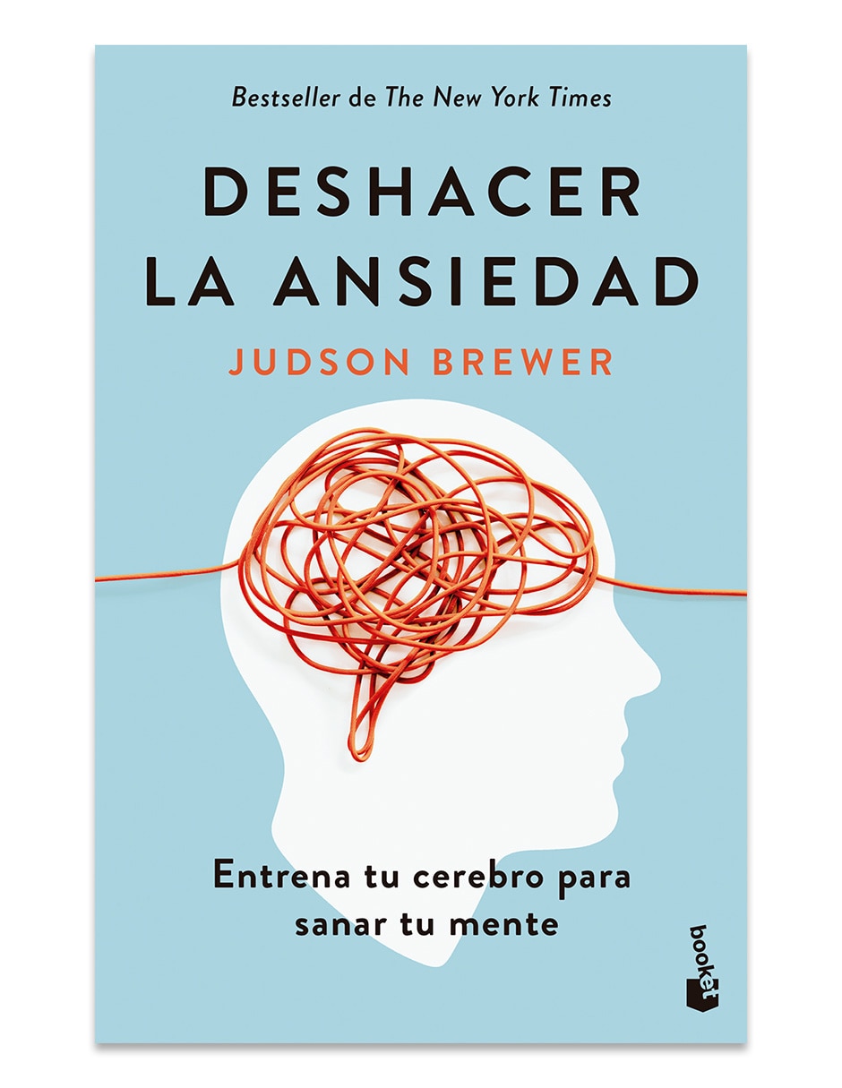 Libro Deshacer La Ansiedad De Judson Brewer Libro Deshacer La Ansiedad De Judson Brewer